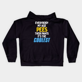 Everybody My Age Pees In Their Pants! Kids Hoodie